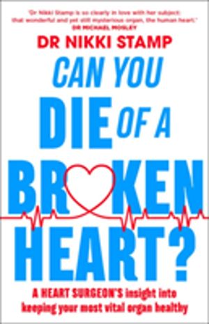 Can you Die of a Broken Heart? - A heart surgeon's insight into keeping you