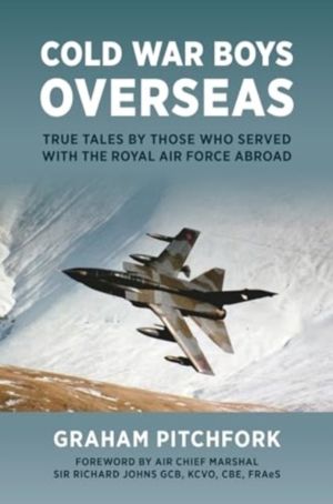 Cold War Boys Overseas - True Tales by Those Who Served with the Royal Air