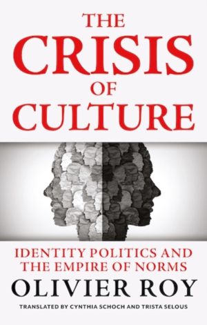 Crisis of Culture - Identity Politics and the Empire of Norms
