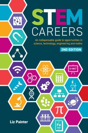 STEM Careers - An Indispensable Guide to Opportunities in Science, Technolo