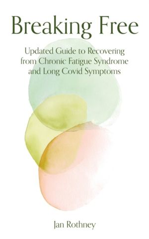 Breaking Free - Updated Guide to Recovering from Chronic Fatigue Syndrome &