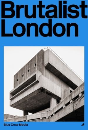 Brutalist London - A Photographic and Architectural Survey of London's Conc