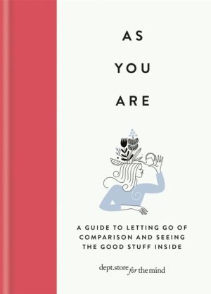 As You Are - A guide to letting go of comparison and seeing the good stuff