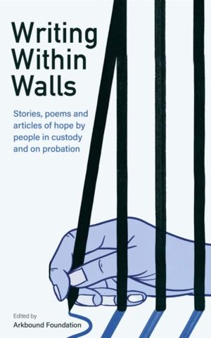 Writing Within Walls - Stories, poems and articles of hope by people in cus