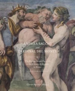 Andrea Sacchi and Cardinal del Monte - The Rediscovered Frescoes in the Pal