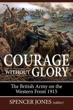 Courage Without Glory - The British Army on the Western Front 1915