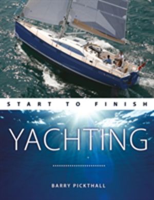 Yachting Start to Finish - From Beginner to Advanced: the Perfect Guide to