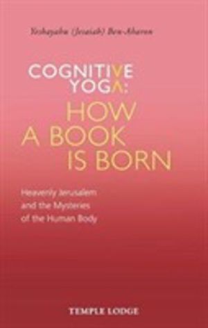 Cognitive Yoga, How a Book is Born - Heavenly Jerusalem and the Mysteries o