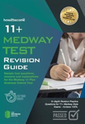 11+ Medway Test Revision Guide - Sample test questions answers and explanat