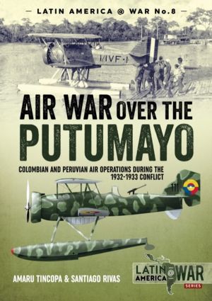 Air War Over the Putumayo - Colombian and Peruvian air operations during th