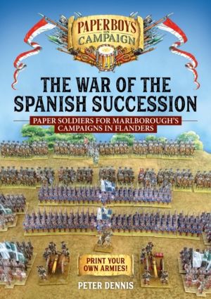 The War of the Spanish Succession - Paper Soldiers for Marlborough's Campai