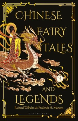 Chinese Fairy Tales and Legends - A Gift Edition of 73 Enchanting Chinese F