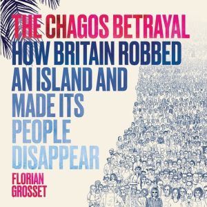 Chagos Betrayal - How Britain Robbed an Island and Made Its People Disappea