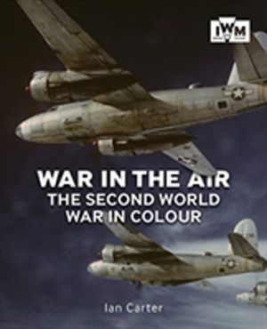 War In The Air - The Second World War in Colour