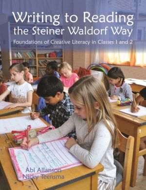 Writing to Reading the Steiner Waldorf Way - Foundations of Creative Litera