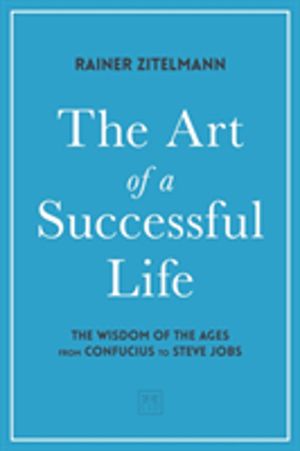 Art of a Successful Life - The Wisdom of The Ages from Confucius to Steve J