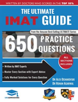 Ultimate IMAT Guide - 650 Practice Questions, Fully Worked Solutions, Time