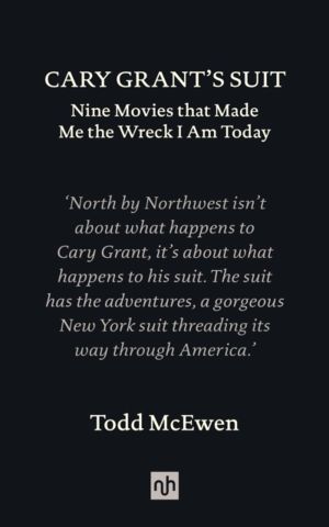 Cary Grant's Suit - Nine Movies That Made Me the Wreck I Am Today