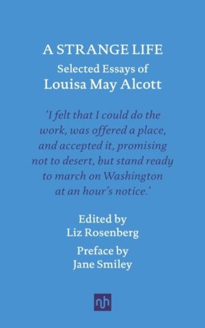 Strange Life - Selected Essays of Louisa May Alcott