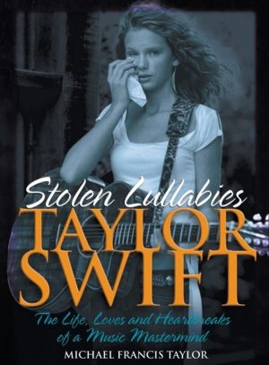 Taylor Swift - Stolen Lullabies - The life, loves and heartbreaks of a musi