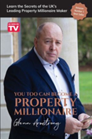 You Too Can Become a Property Millionaire - Learn the secrets of the UK's l