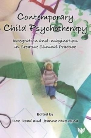 Contemporary Child Psychotherapy - Integration and Imagination in Creative