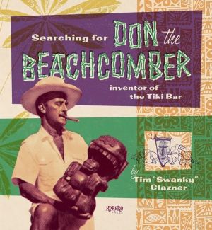 Searching for Don the Beachcomber - Inventor of the Tiki Bar