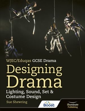WJEC/Eduqas GCSE Drama Designing Drama Lighting, Sound, Set & Costume Desig
