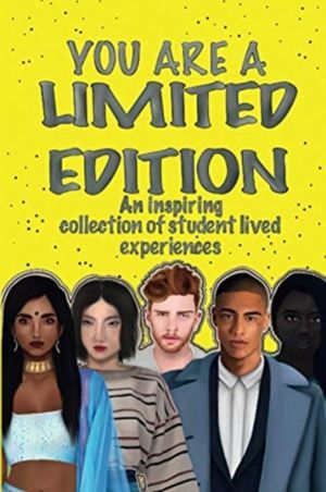 YOU ARE A LIMITED EDITION - An inspiring collection of student lived experi