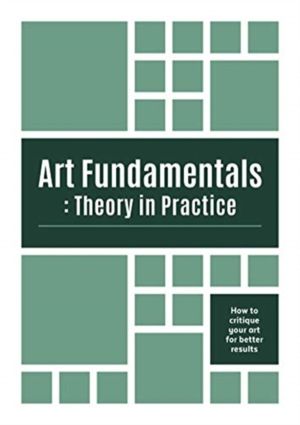 Art Fundamentals: Theory in Practice - How to critique your art for better