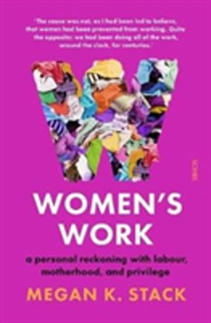 WomenÔÇÖs Work - a personal reckoning with labour, motherhood, and privileg