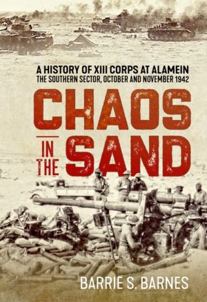 Chaos in the Sand - A History of XIII Corps at Alamein. The Southern Sector