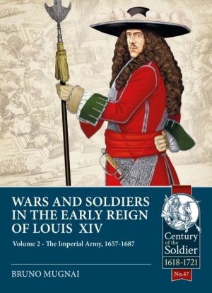 Wars and Soldiers in the Early Reign of Louis XIV - Volume 2 - The Imperial