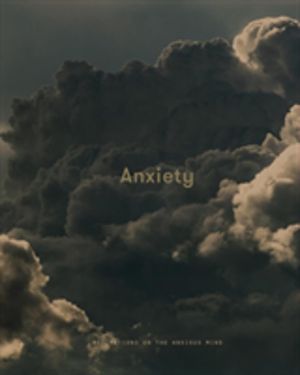 Anxiety - Meditations on the Anxious Mind