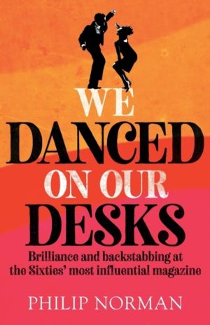 We Danced On Our Desks - Brilliance and backstabbing at the Sixties' most i