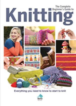 Complete Beginners Guide to Knitting - Everything you need to know to start