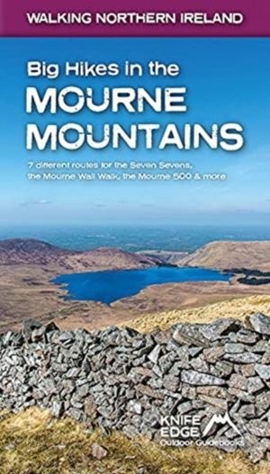 Big Hikes in the Mourne Mountains - Seven Sevens, Mourne Wall Walk, the Mou