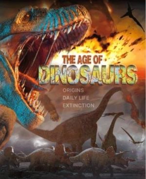 Age of Dinosaurs - Origins, Daily Life, Extinction