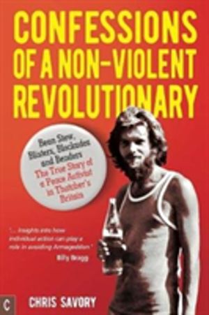 Confessions Of A Non-Violent Revolutionary - Bean Stew, Blisters, Blockades