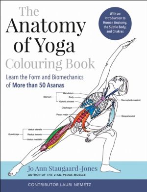 Anatomy of Yoga Colouring Book - Learn the Form and Biomechanics of More th