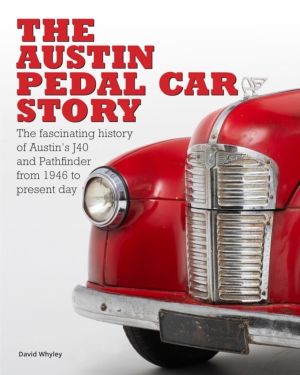 The Austin Pedal Car Story - the definitive history of the Austin J40 and P