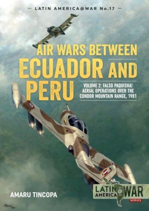 Air Wars between Ecuador and Peru - Volume 2 - Falso Paquisha! Aerial Opera
