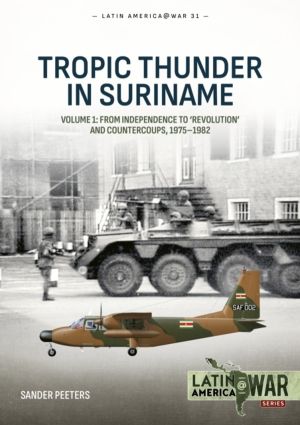 Tropic Thunder in Suriname - Volume 1 - From Independence to 'Revolution' a