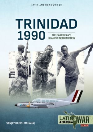 Trinidad 1990 - The CaribbeanÔÇÖs Islamist Insurrection