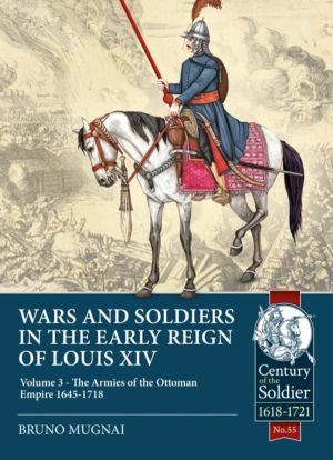 Wars and Soldiers in the Early Reign of Louis XIV - Volume 3 - The Armies o
