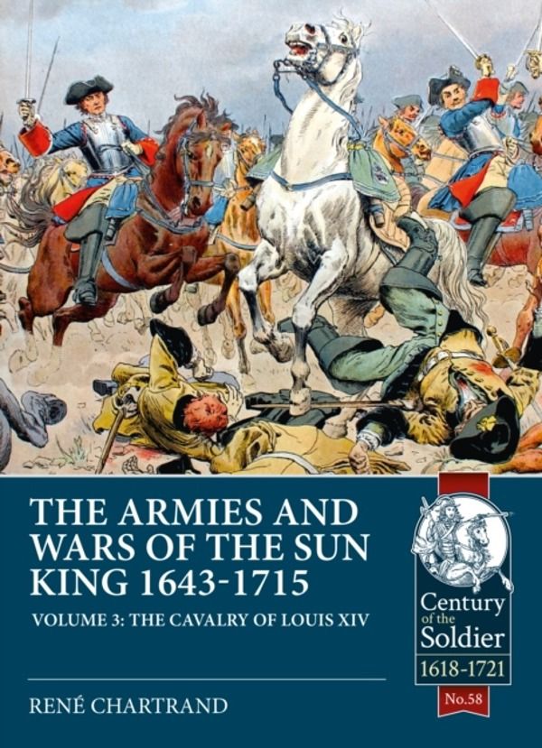 The Armies and Wars of the Sun King 1643-1715 - Volume 3 - 1685-1697 Campai