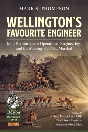 WellingtonÔÇÖs Favourite Engineer - John Fox Burgoyne: Operations, Engineer
