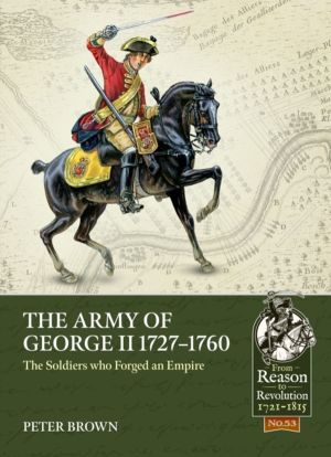 The Army of George II 1727-1760 - The Soldiers who Forged an Empire