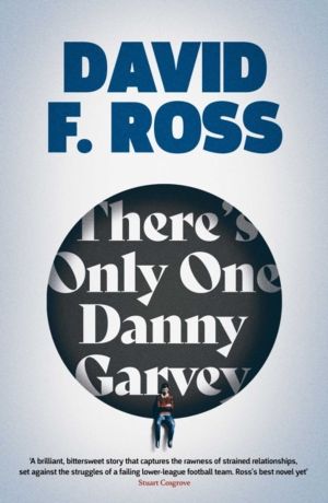 There's Only One Danny Garvey - A powerful, moving, darkly funny novel abou