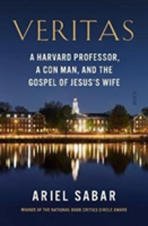 Veritas - a Harvard professor, a con man, and the Gospel of JesusÔÇÖs Wife